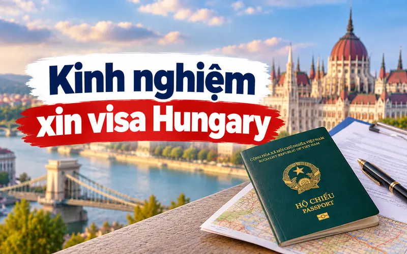 Kinh nghiệm xin visa Hungary tối ưu