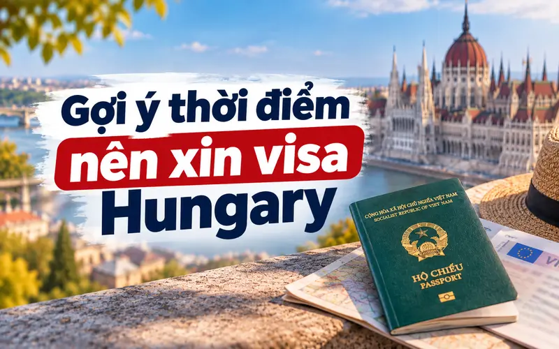 Gợi ý thời điểm nên nộp hồ sơ xin visa Hungary
