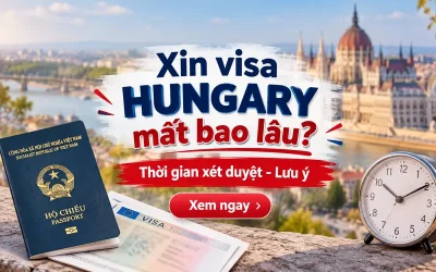 Xin visa Hungary mất bao lâu?