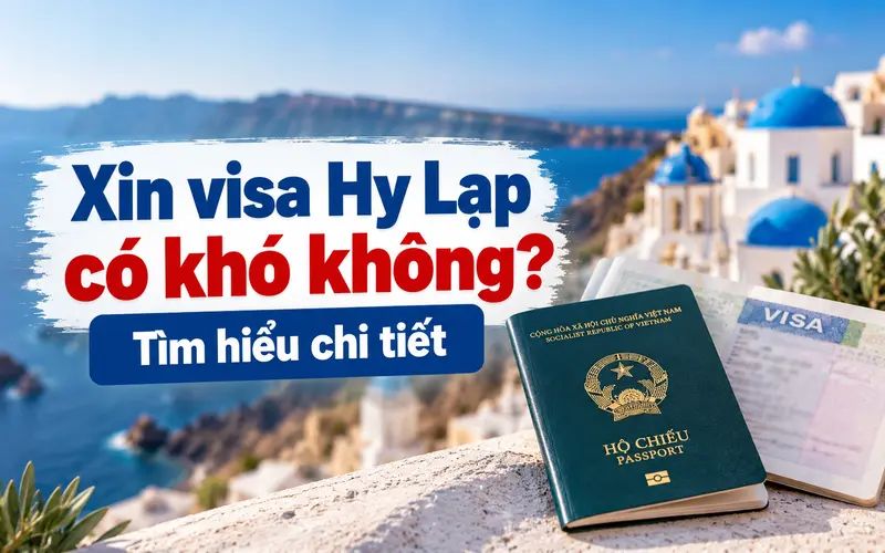 Tìm hiểu tổng quan xin visa Hy Lạp có khó không