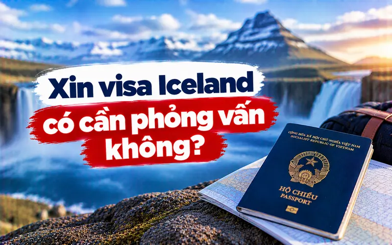 Tìm hiểu xin visa Iceland có cần phỏng vấn không