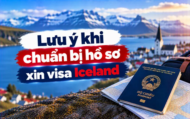Lưu ý cần biết khi chuẩn bị hồ sơ xin visa Iceland