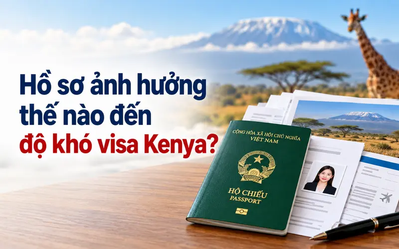Tìm hiểu hồ sơ ảnh hưởng thế nào đến độ khó visa Kenya