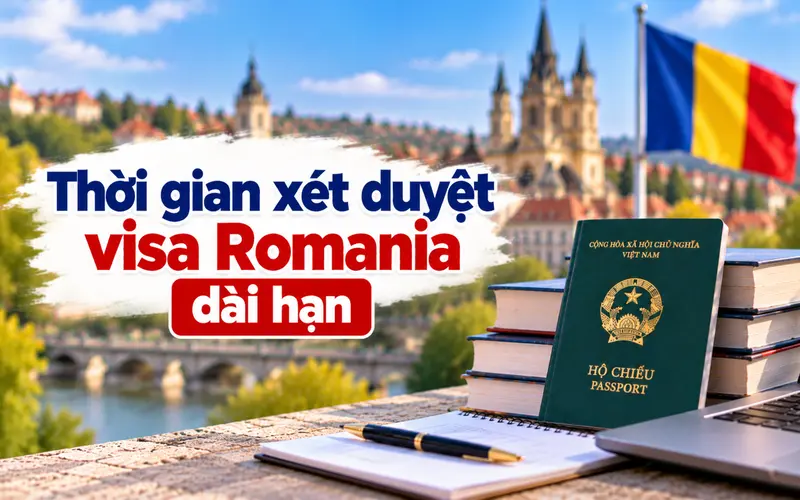 Cập nhật thời gian xét duyệt visa Romania dài hạn