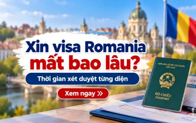 Xin visa Romania mất bao lâu?