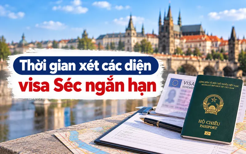 Cập nhật thời gian xét duyệt từng diện visa Séc ngắn hạn