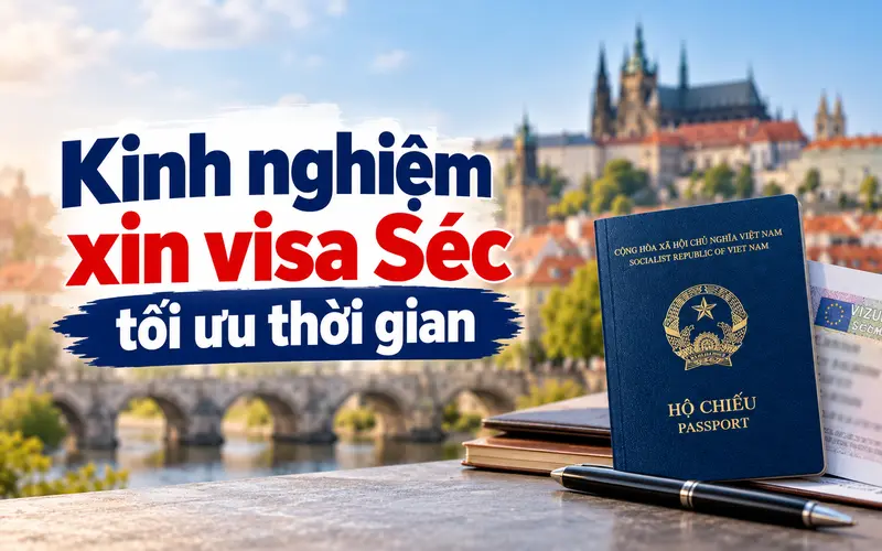Kinh nghiệm tối ưu thời gian xin visa Séc